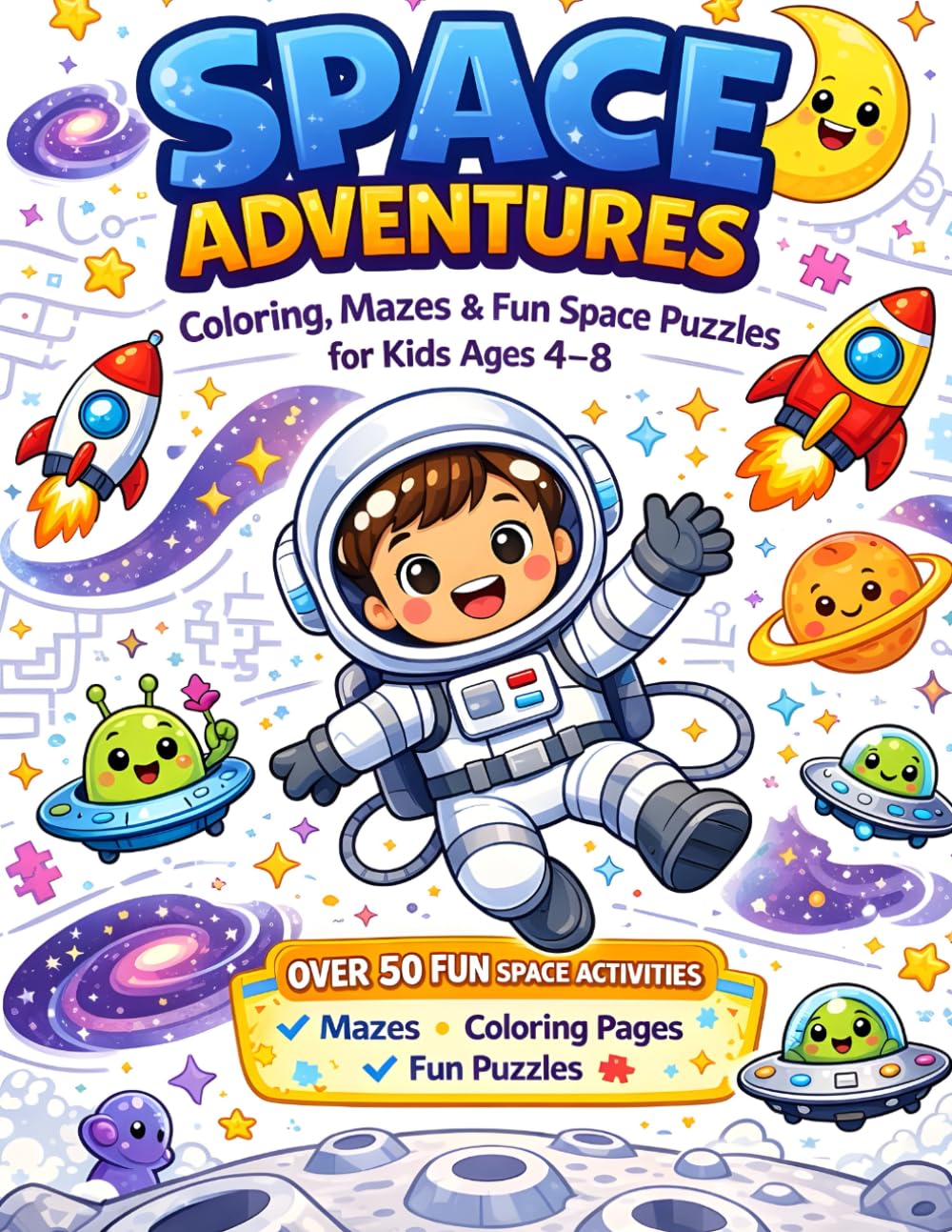 SPACE ADVENTURES COLORING & ACTIVITY BOOK: Fun Mazes, Puzzles, and Coloring Pages for Kids Ages 4–8 | Cute Astronauts, Rockets, Planets, and Space Missions