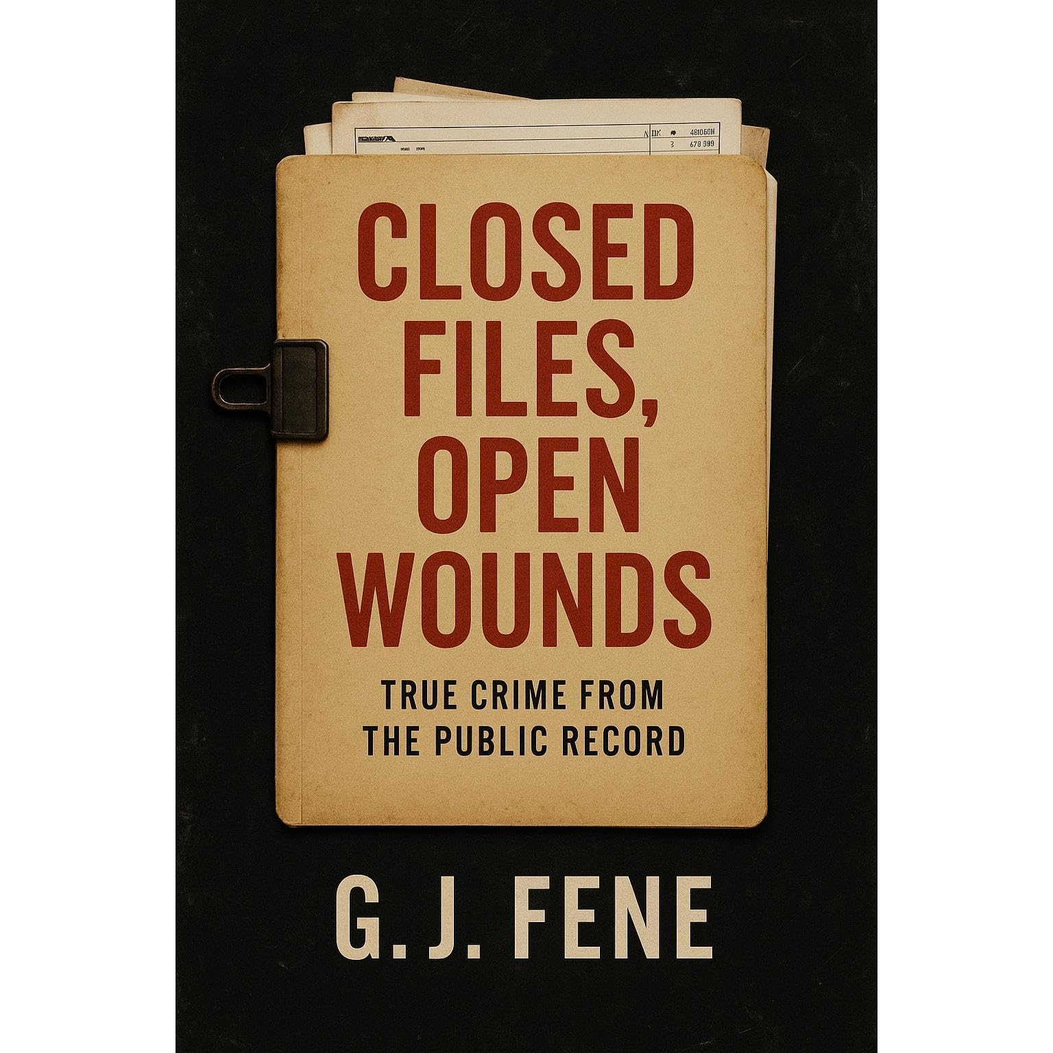 Closed Files, Open Wounds: True Crime from the Public Record