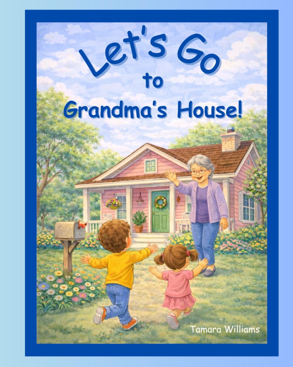 Let's go to Grandma's House!: A cozy rhyming picture book to read aloud. Get ready for lots of laughter and fun at Grandma's! (The "Lets Go!" Early Reader Series)