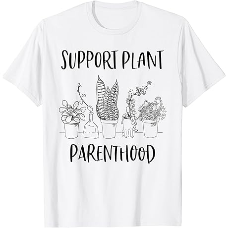 Support Plant Parenthood Gardening Plants Plant Parent Gift T-Shirt