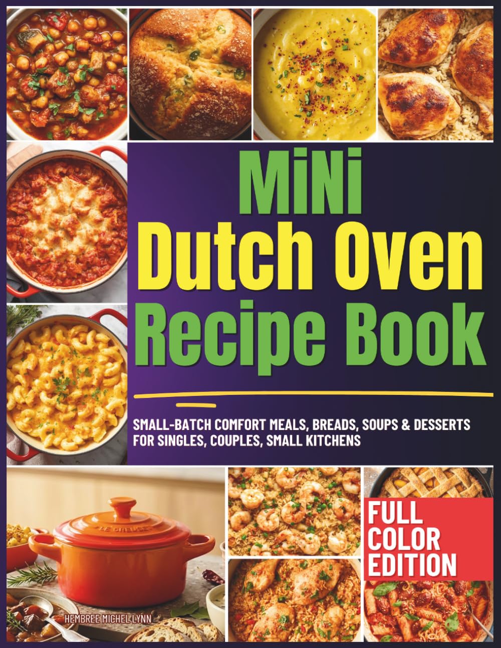 Mini Dutch Oven Recipe Book: Small-Batch Comfort Meals, Breads, Soups & Desserts for Singles, Couples, Small Kitchens