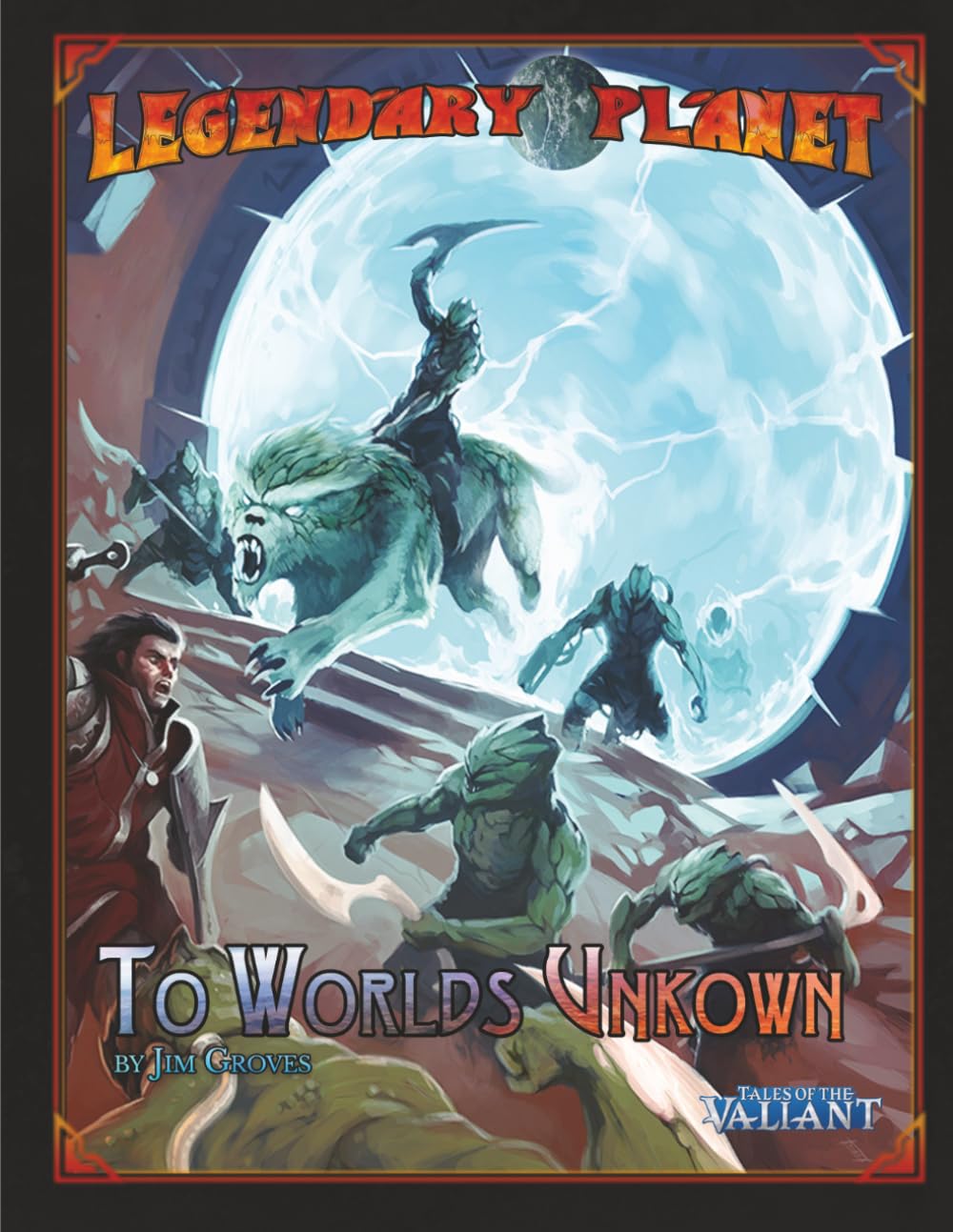 Legendary Planet: To Worlds Unknown: (Tales of the Valiant)