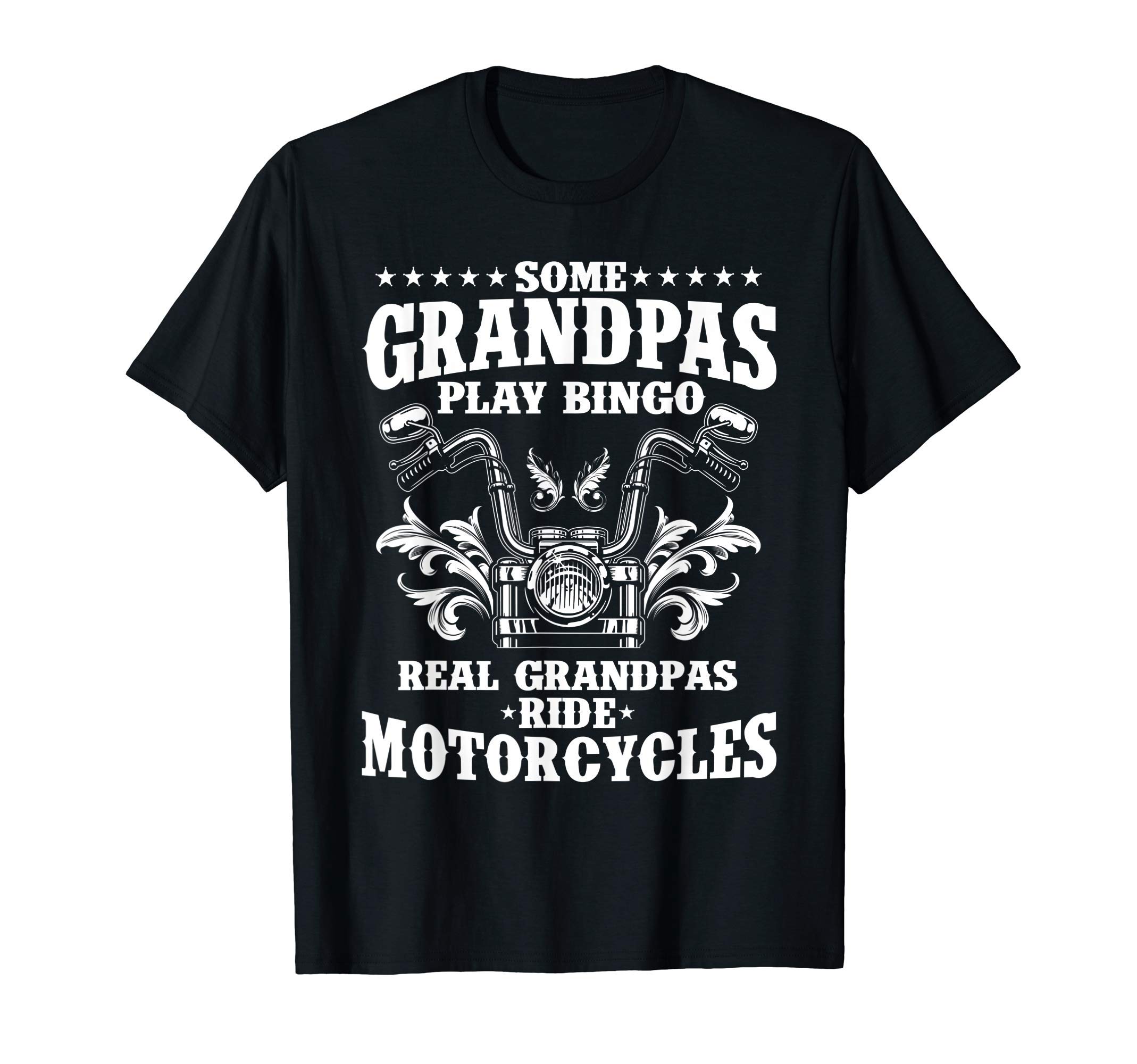 Funny Grandfather Biker Bike Lover Humor DesignsSome Grandpas Play Bingo Real Grandpas Ride Motorcycles Gift T-ShirtOEKO-TEX STANDARD 100