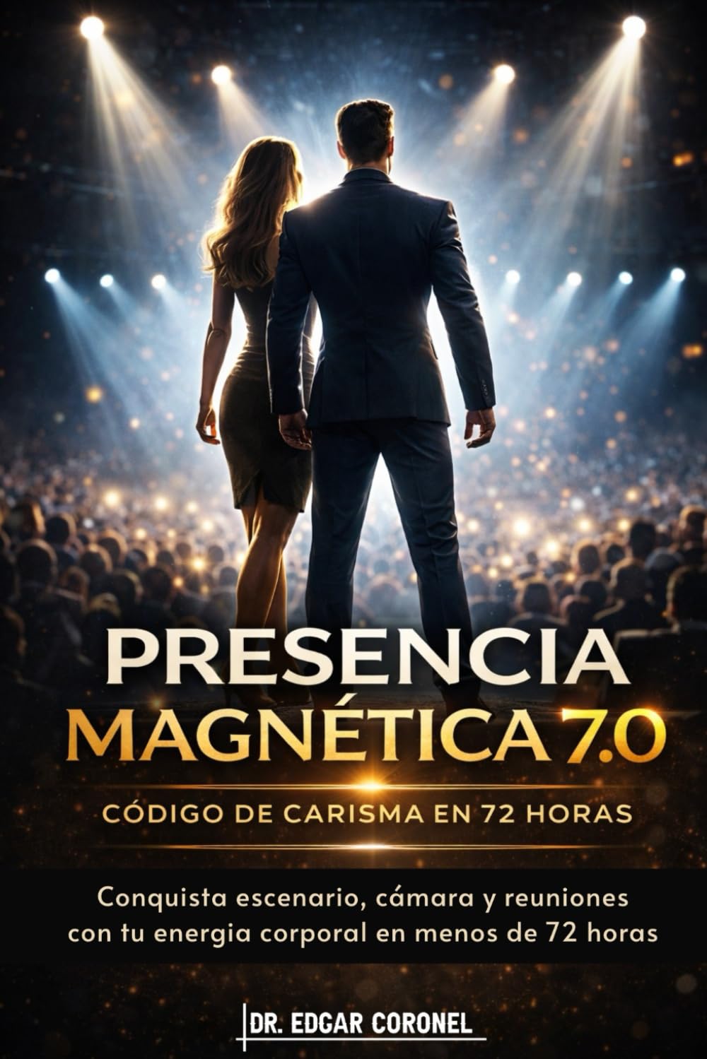 PRESENCIA MAGNÉTICA 7.0 : Código de Carisma en 72 Horas: Conquista escenario, cámara y reuniones con tu energía corporal en menos de 72 horas.