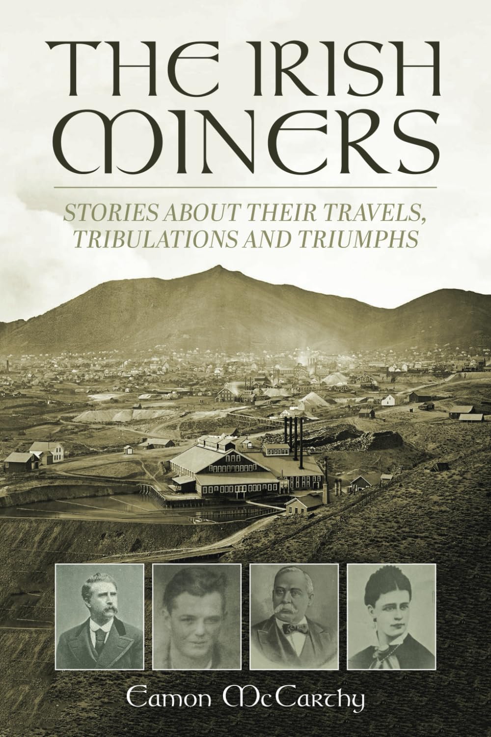 The Irish Miners: Stories about their trials, tribulations and triumphs