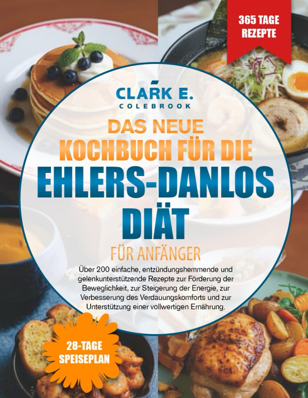 DAS NEUE KOCHBUCH FÜR DIE EHLERS-DANLOS-DIÄT FÜR ANFÄNGER: Über 200 einfache, entzündungshemmende und gelenkunterstützende Rezepte zur Förderung der ... des Verdauungskomforts und zur Unterstützu...