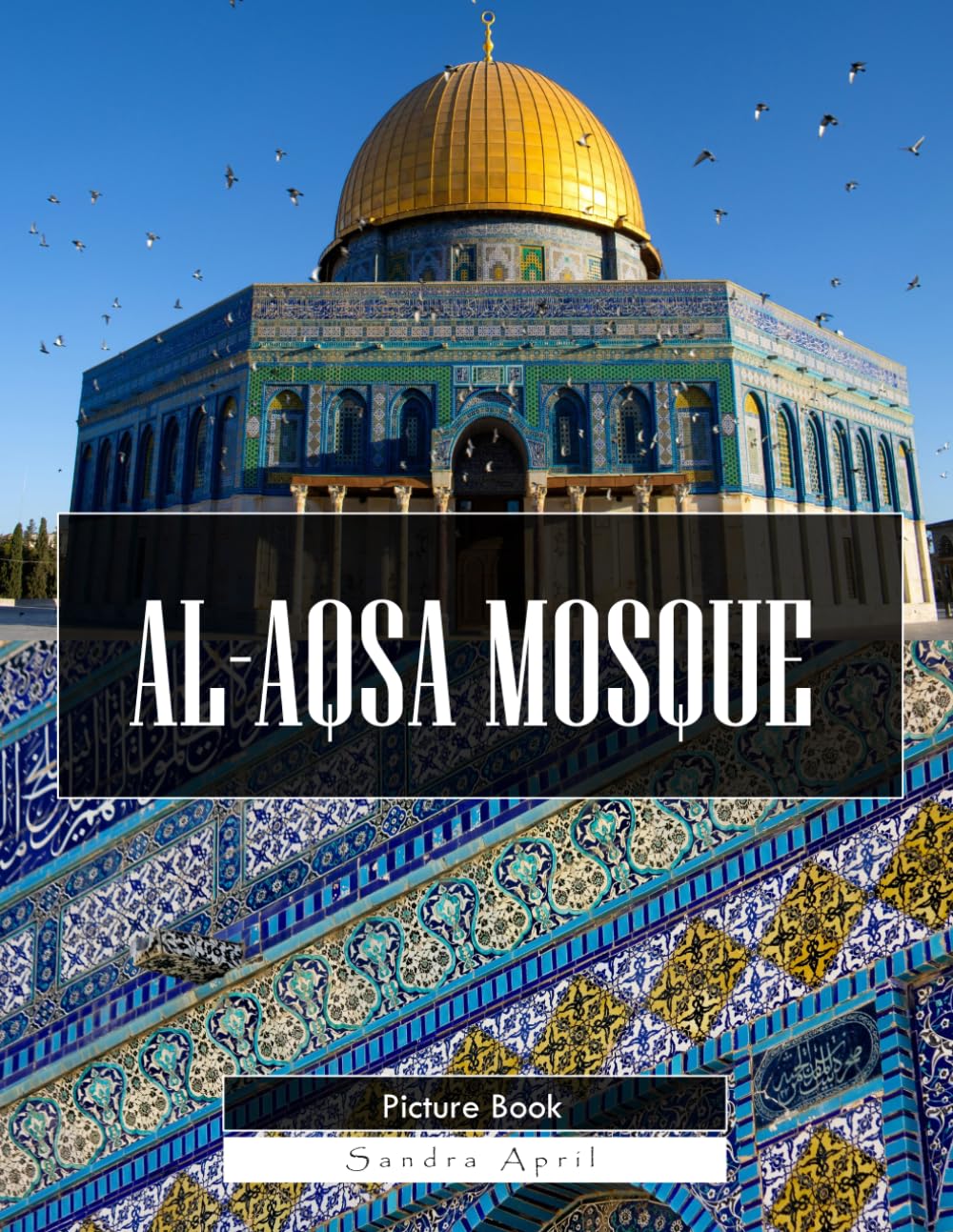 Al-Aqsa Mosque: A Stunning Coffee Table Picture Book – For Travelers & History Lovers