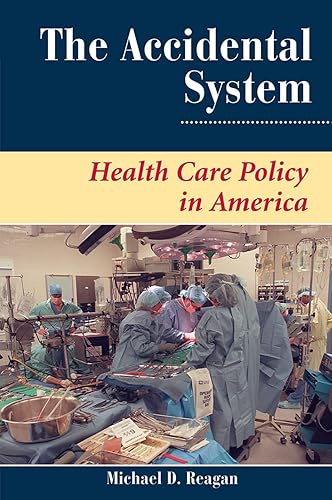 The Accidental System: Health Care Policy In America