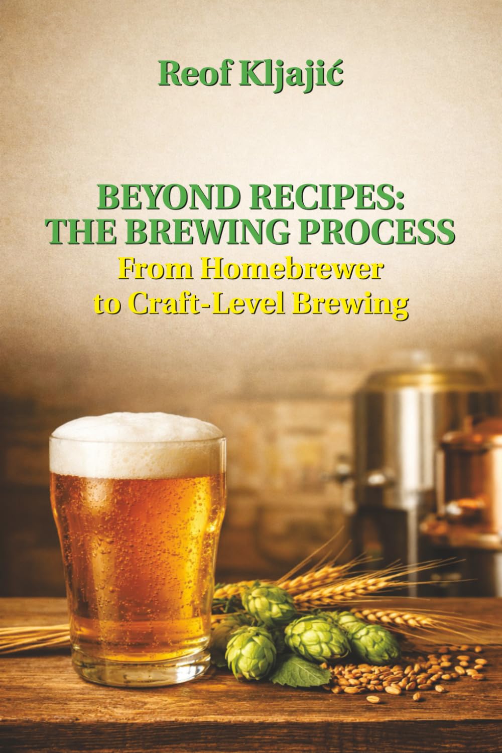 Beyond Recipes: The Brewing Process: From Homebrewer to Craft-Level Brewing