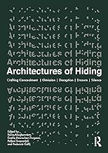 Architectures of Hiding: Crafting Concealment | Omission | Deception | Erasure | Silence