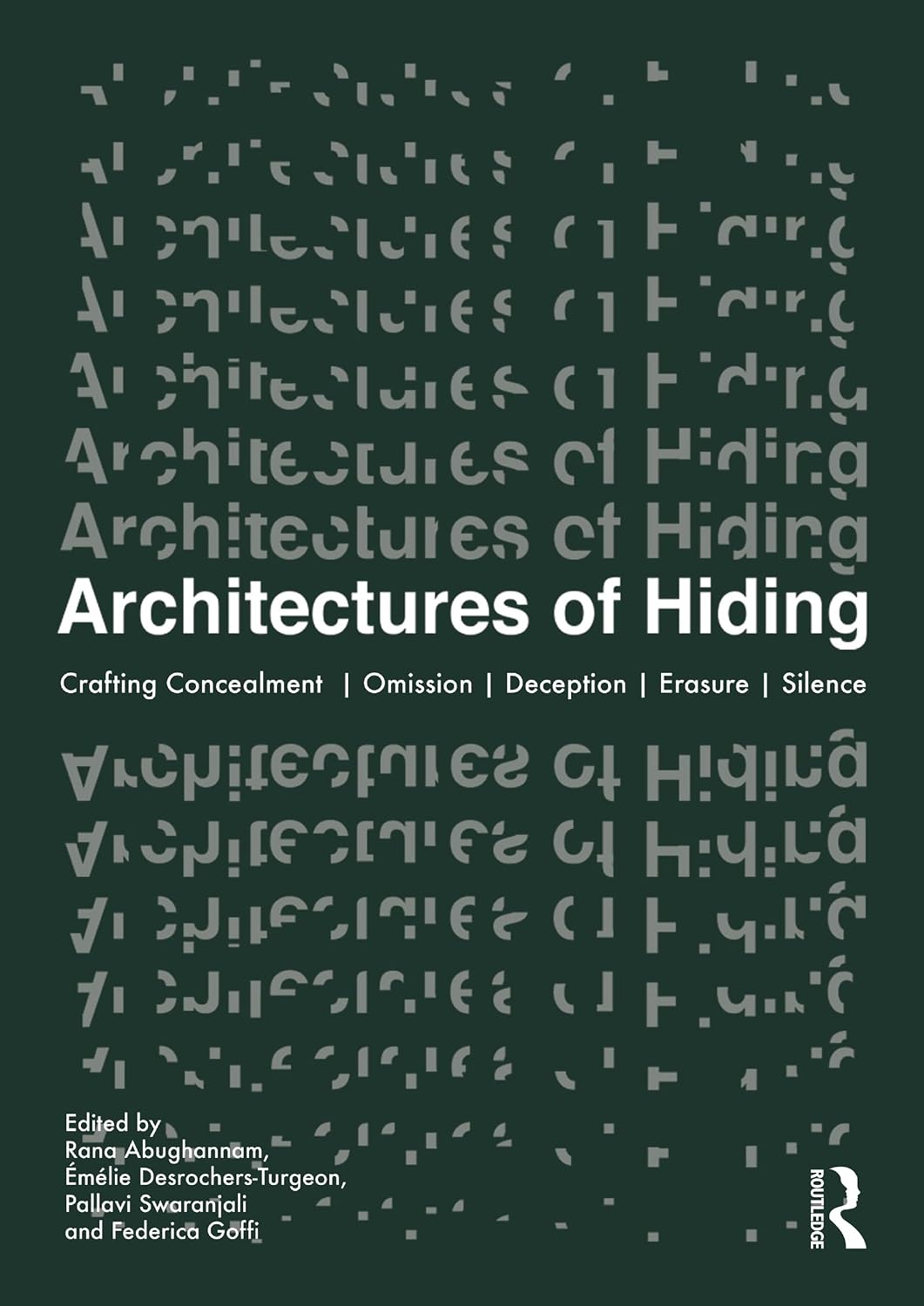 Architectures of Hiding: Crafting Concealment | Omission | Deception | Erasure | Silence      1st Edition, Kindle Edition
