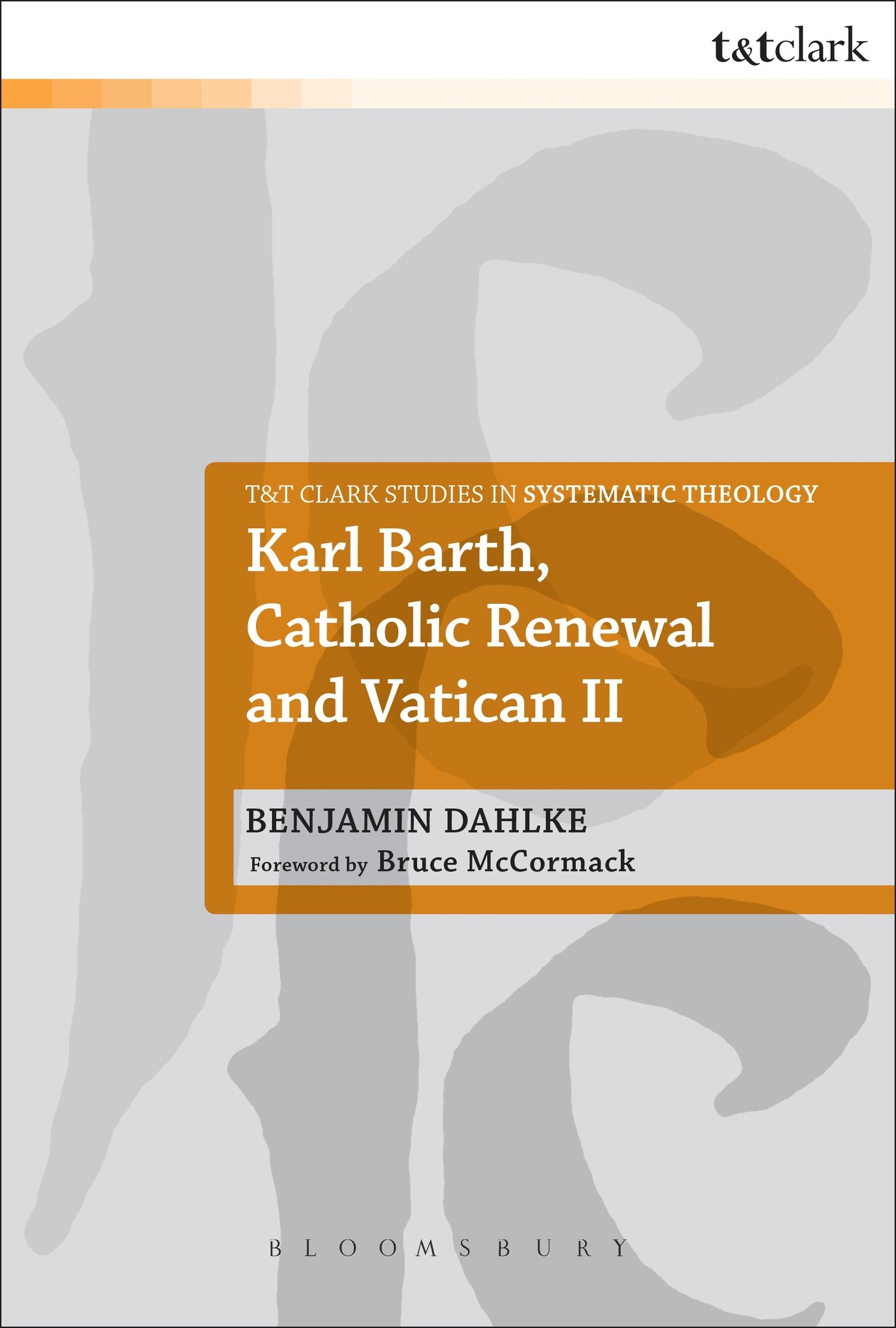 Karl Barth, Catholic Renewal and Vatican Ii: 2 (T&T Clark Studies in Systematic Theology)