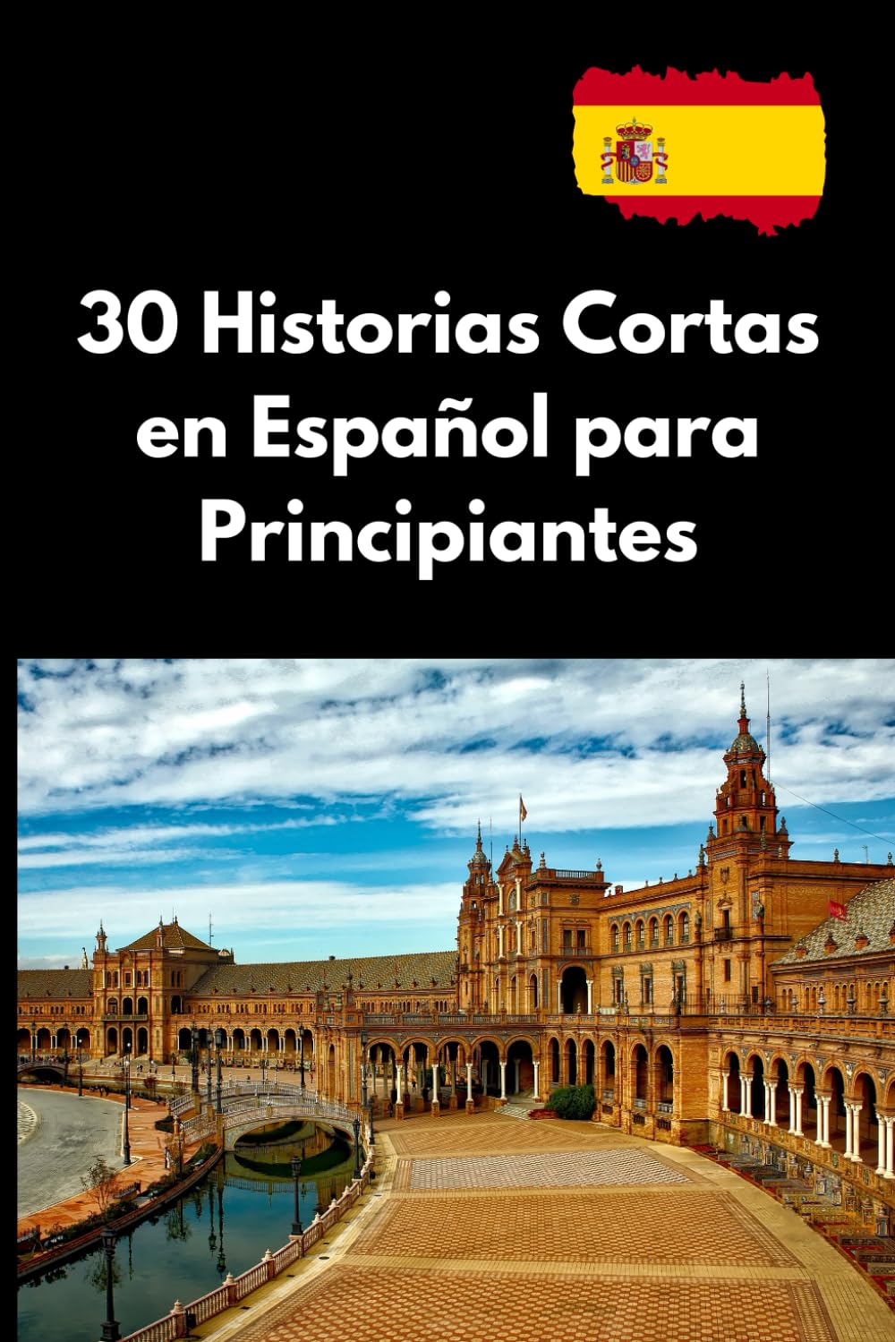 30 Historias Cortas en Español para Principiantes: Aprende vocabulario y mejora tu comprensión con relatos fáciles y prácticos