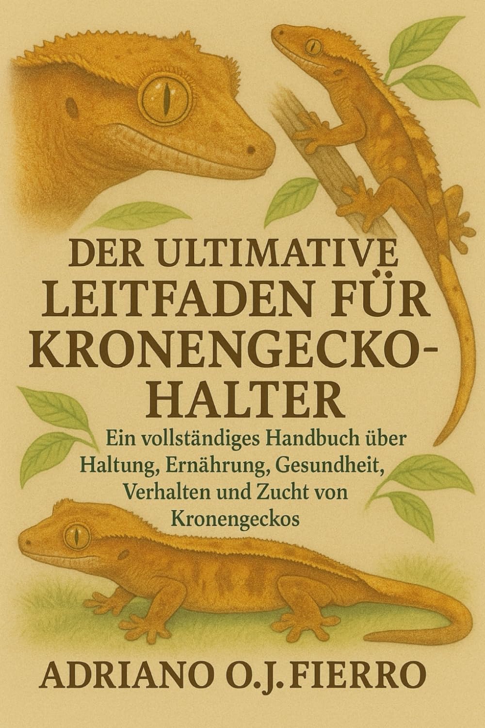 DER ULTIMATIVE LEITFADEN FÜR KRONENGECKO-HALTER: Ein vollständiges Handbuch über Haltung, Ernährung, Gesundheit, Verhalten und Zucht von Kronengeckos