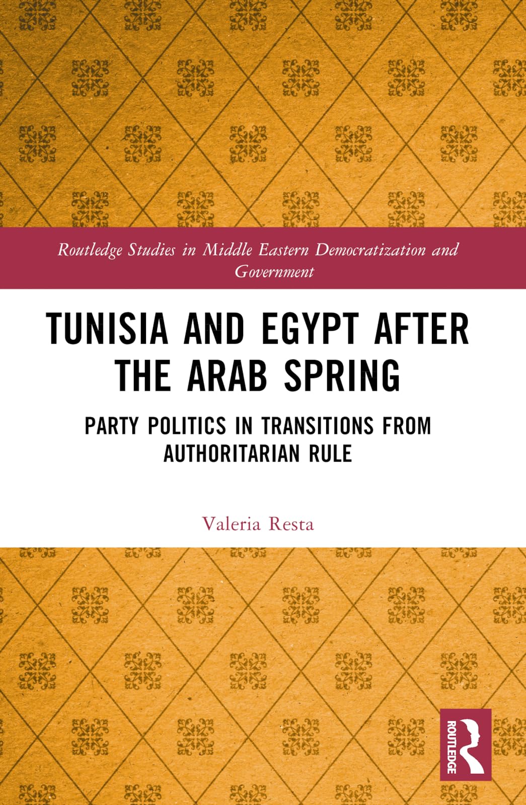 Tunisia and Egypt after the Arab Spring: Party Politics in Transitions from Authoritarian Rule (Routledge Studies in Middle Eastern Democratization and Government)
