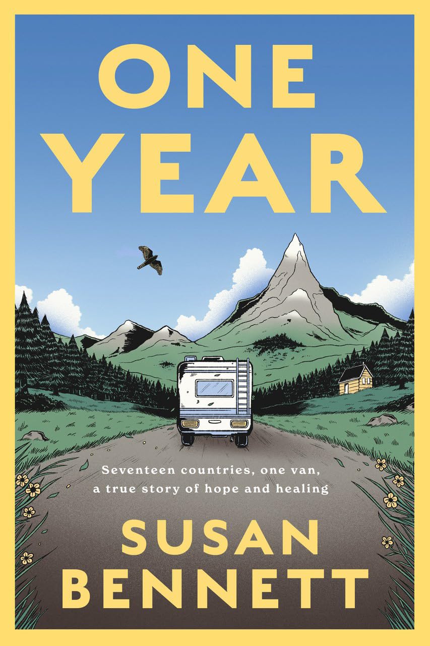One Year: Seventeen countries, one van, a fourteen-thousand-mile journey of hope and healing: Seventeen countries, one van, a true story of hope and healing