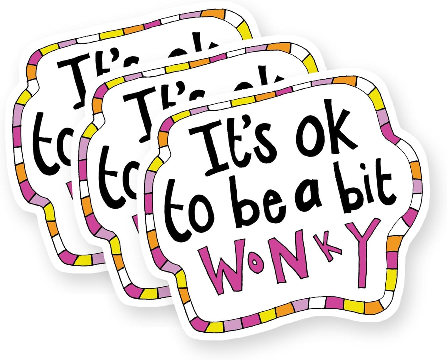 It's Ok to Be A Bit Wonky Vinyl Stickers 3 Pack 3 Inch
