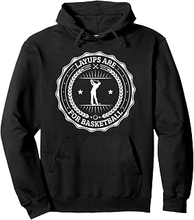 No Laying Up Golf Gifts Layups are for Basketball Pullover Hoodie