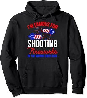 Fourth of July I'm Famous for Shooting Fireworks Humor Pullover Hoodie