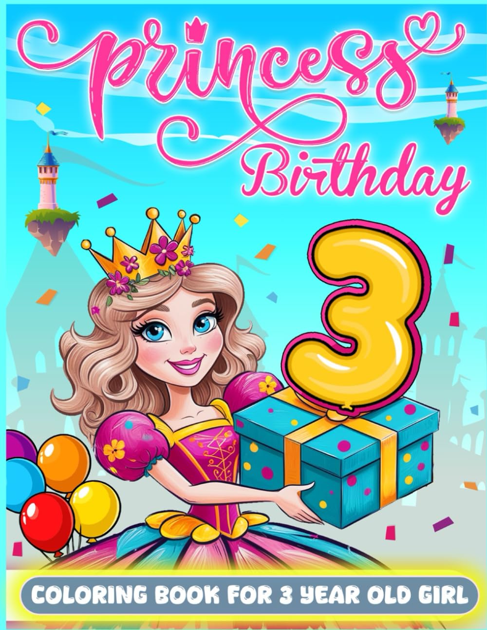 Princess Birthday For 3 Year Old Girl: 3rd Birthday Girl Gift Idea, 3 Year Old Coloring Book For Toddlers