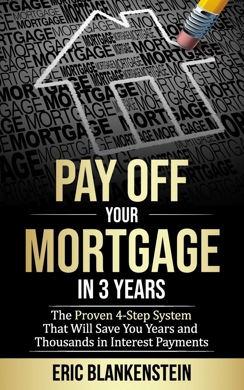 Independently Published Pay Off Your Mortgage in 3 Years: The 4-Step System That Will Save You Years and Thousands in Interest Payments
