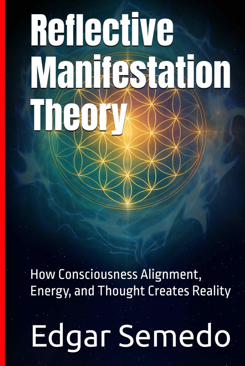 Refleflective Manifestation Theory: How Consciousness Aligment, Energy, and Tought Create Reality
