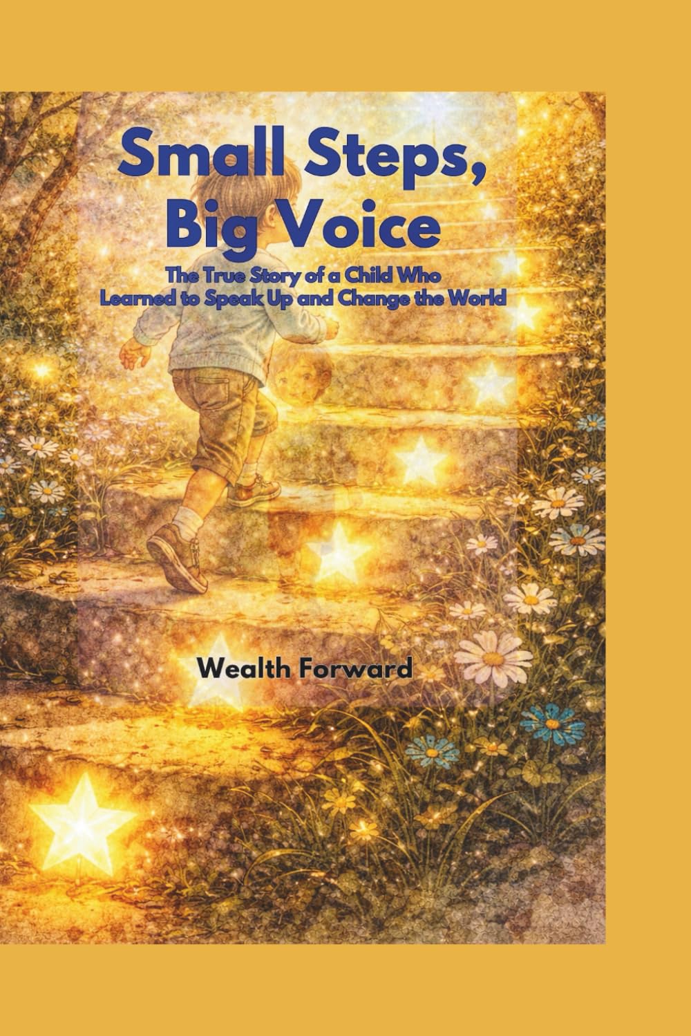 Small Steps, Big Voice: The True Story of a Child Who Learned to Speak Up and Change the World