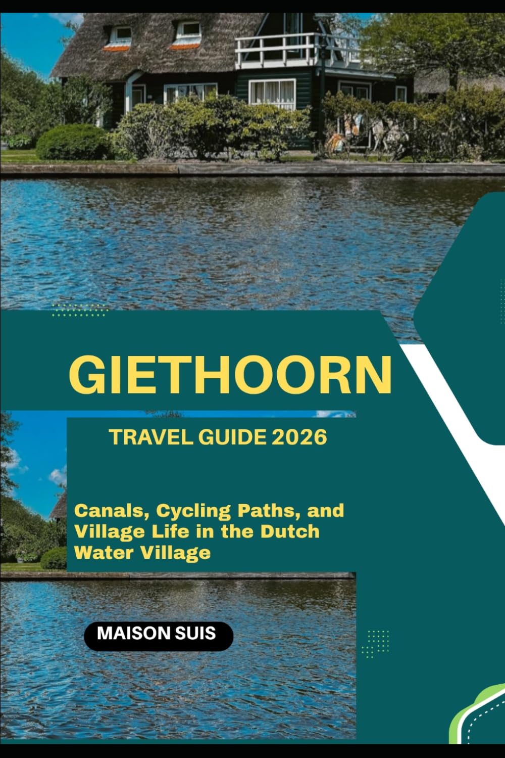 GIETHOORN TRAVEL GUIDE 2026: CANALS, CYCLING PATHS, AND VILLAGE LIFE IN THE DUTCH WATER VILLAGE