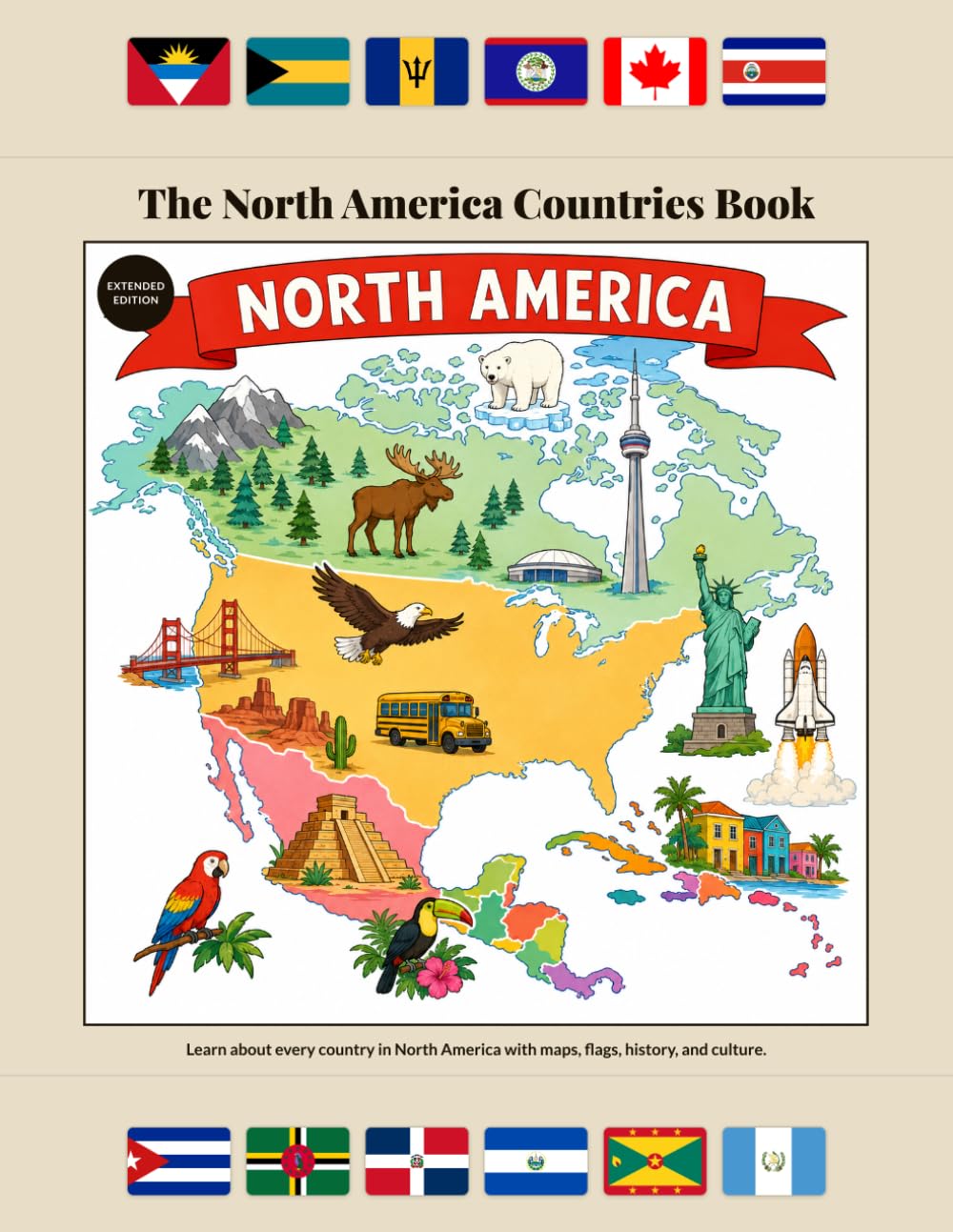 The North America Countries Book: Expanded Color Edition: Learn About Every Country in North America — Maps, Flags, History, and Culture