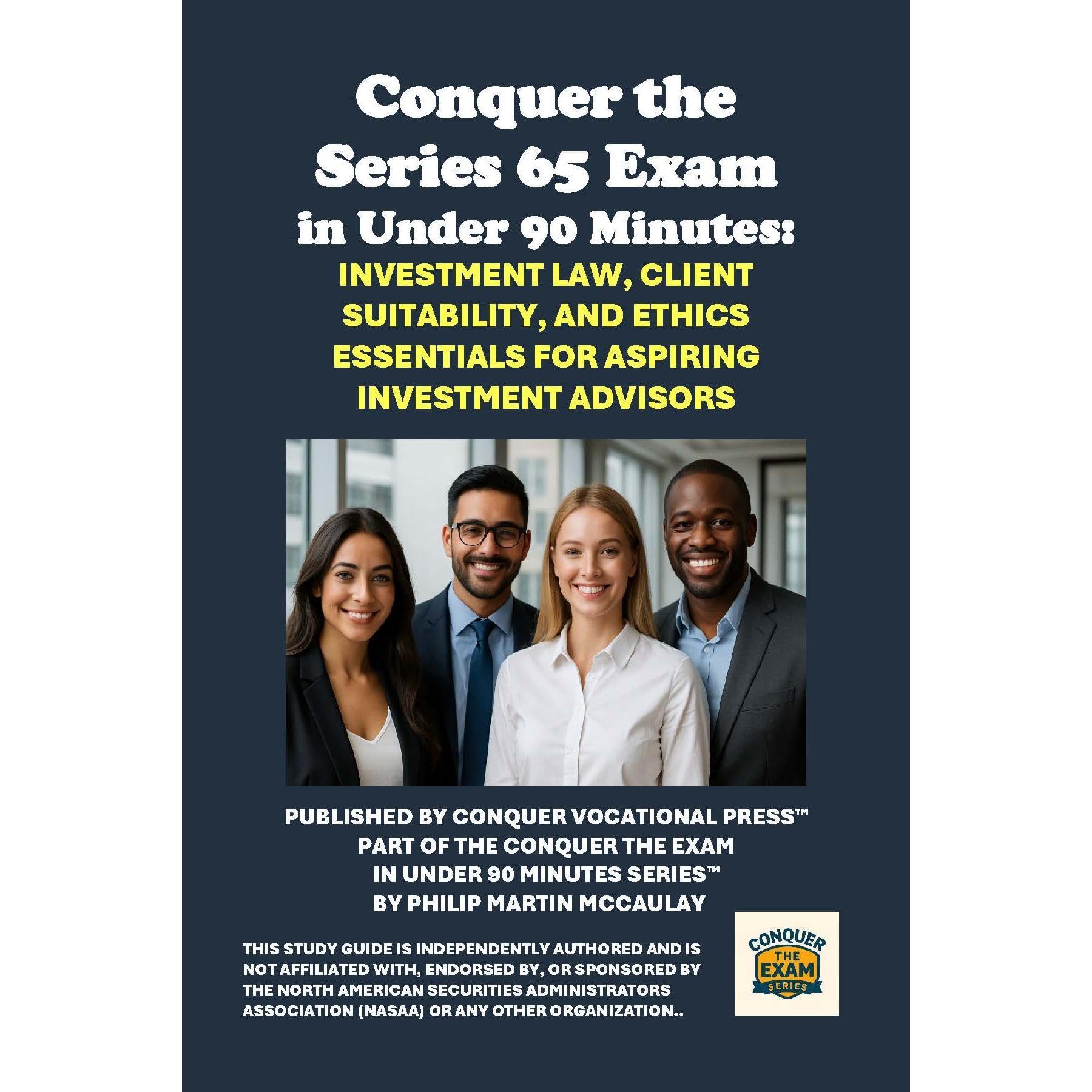 Conquer the Series 65 Exam in Under 90 Minutes: Investment Law, Client Suitability, and Ethics Essentials for Aspiring Investment Advisors