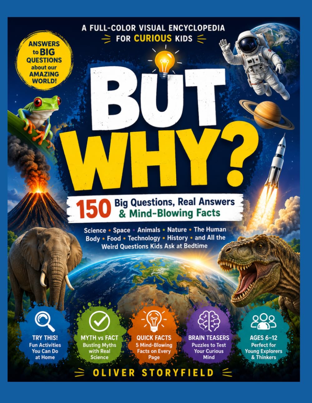But Why ?: 150 Big Questions, Real Answers and Mind Blowing Facts for Curious Kids