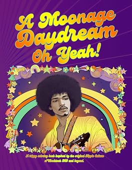 A Moonage Daydream Oh Yeah! A Trippy Coloring Book for Adults Inspired by the Original Hippie Culture of Woodstock 1969 and Beyond.