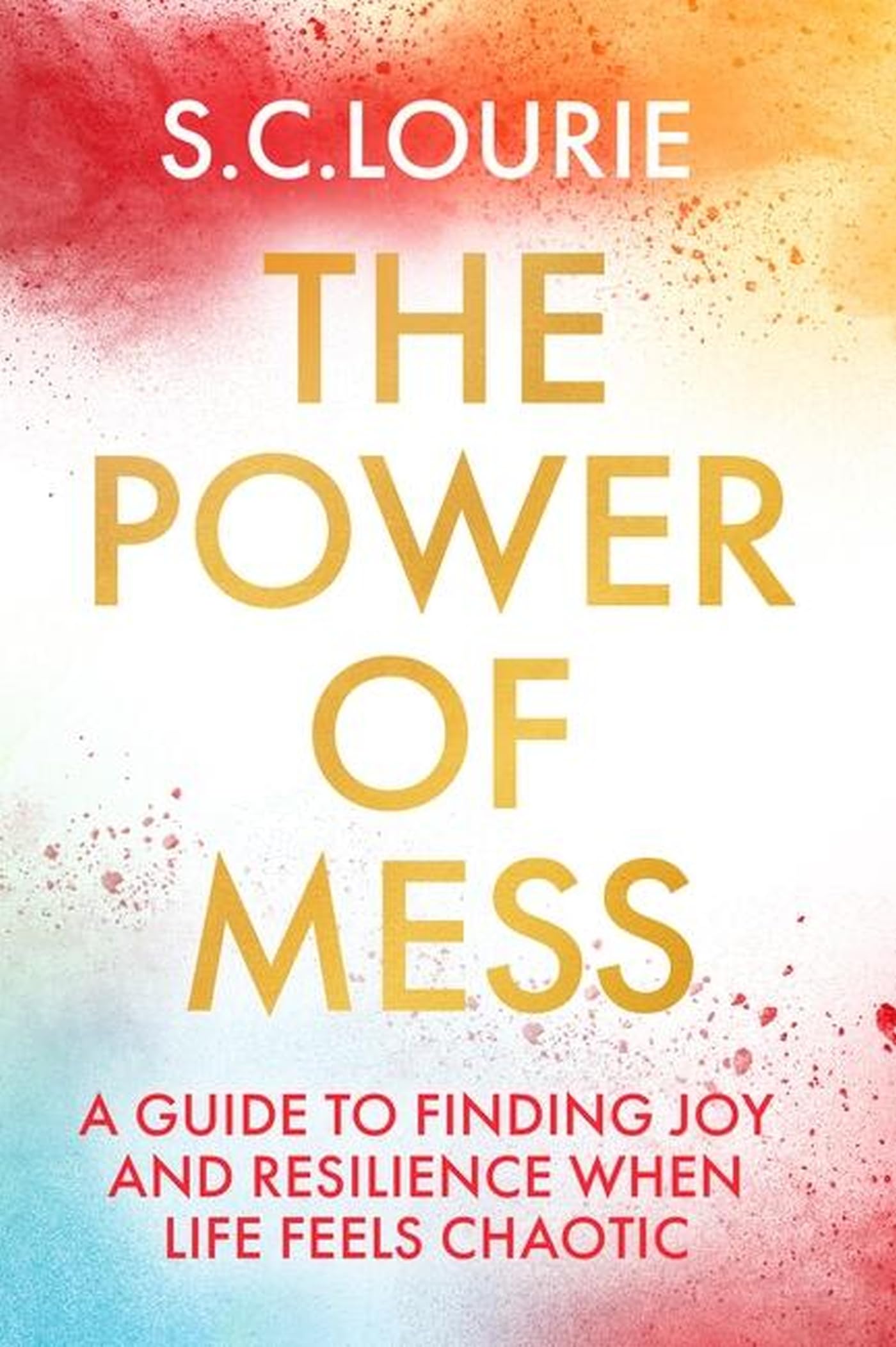 The Power of Mess : A guide to finding joy and resilience when life feels chaotic