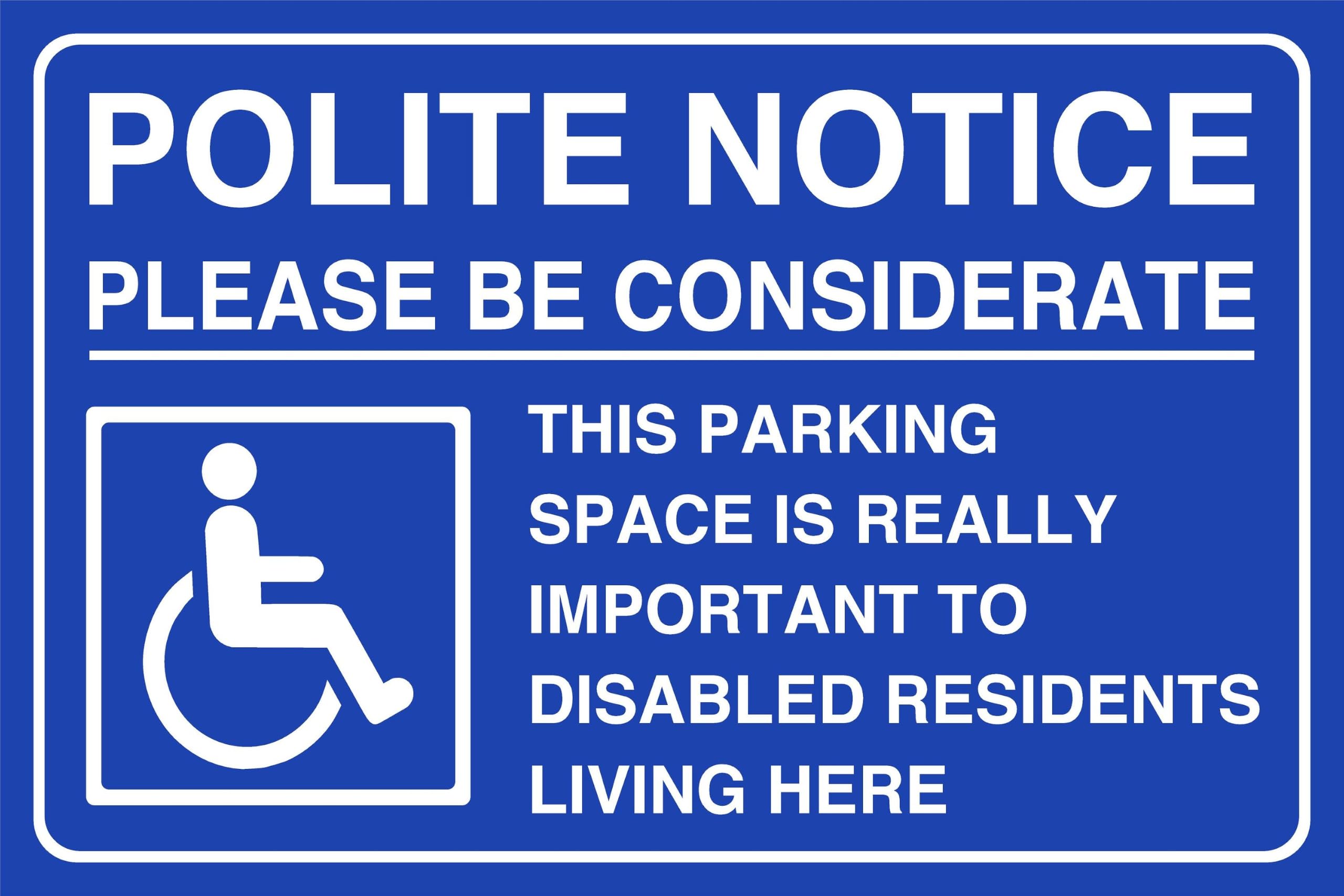 Polite Notice Please Be Considerate This Parking Space Is Really Disabled Residents- 3mm Aluminum Dibond for indoor/outdoor usage (300mm x 200mm) 7m Viewing Distance.