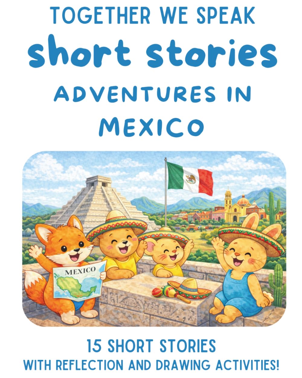 Adventures in Mexico: 15 Travel Short Stories for Kids Ages 6-10 (Adventures Around the World)