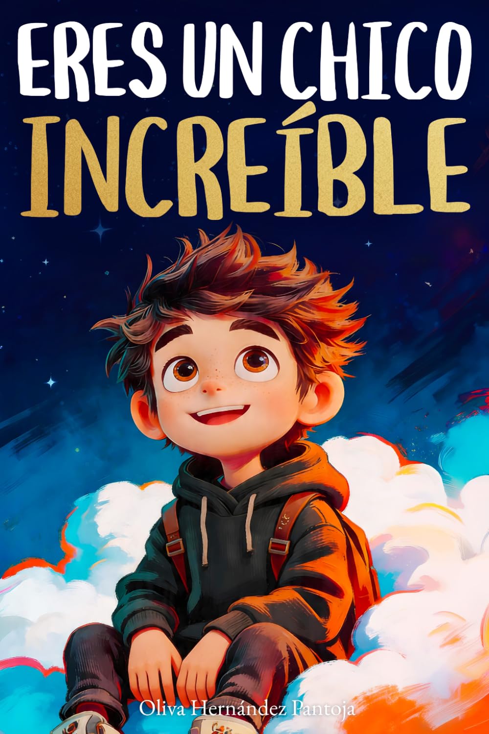 Eres un chico increíble: Un libro infantil especial sobre la valentía, la fuerza interior y la autoestima para niños maravillosos como tú.