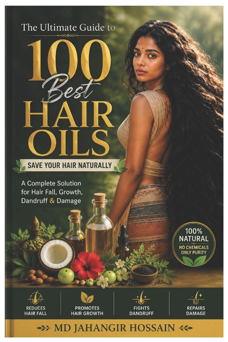 The Ultimate Guide to 100 Best Hair Oils: Save Your Hair Naturally: A Complete Solution for Hair Fall, Growth, Dandruff & Damage.