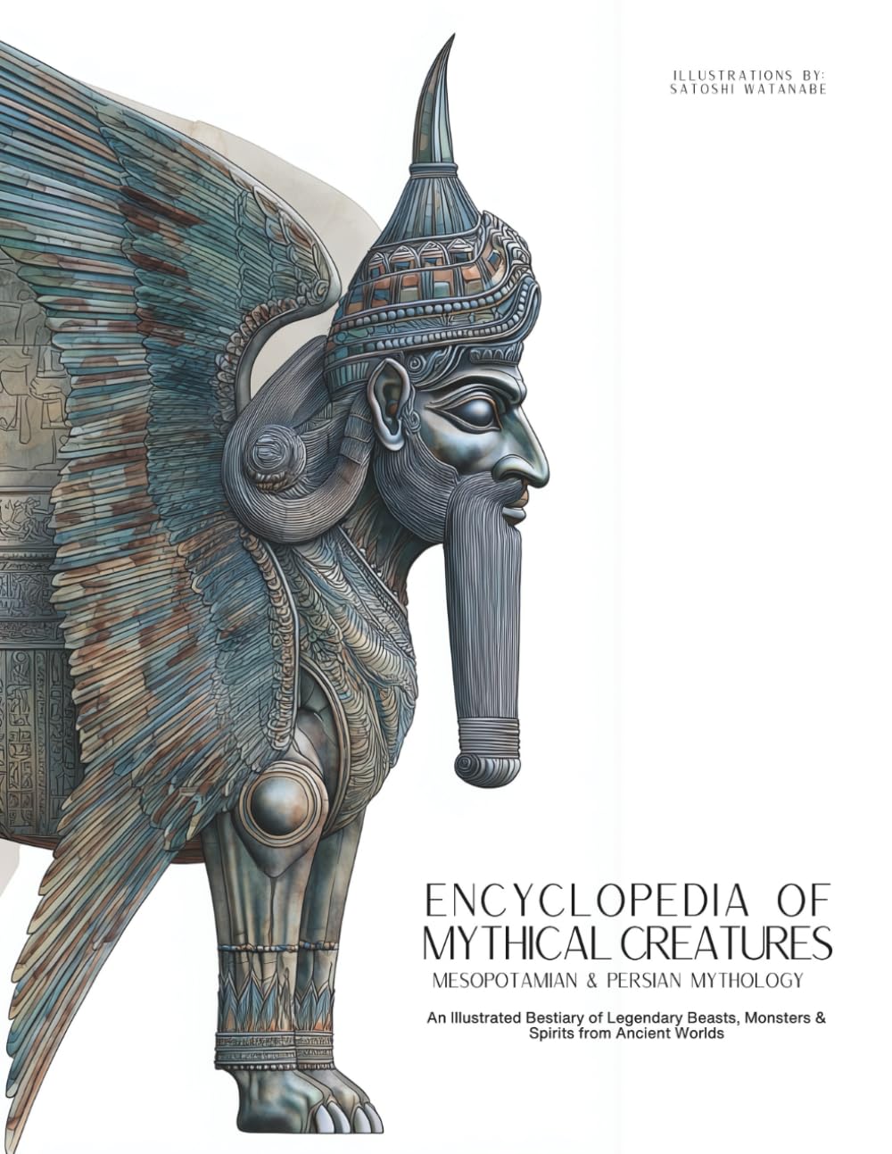 Encyclopedia of Mythical Creatures - Mesopotamian & Persian Mythology: An Illustrated Bestiary of Legendary Beasts, Monsters & Spirits from Ancient