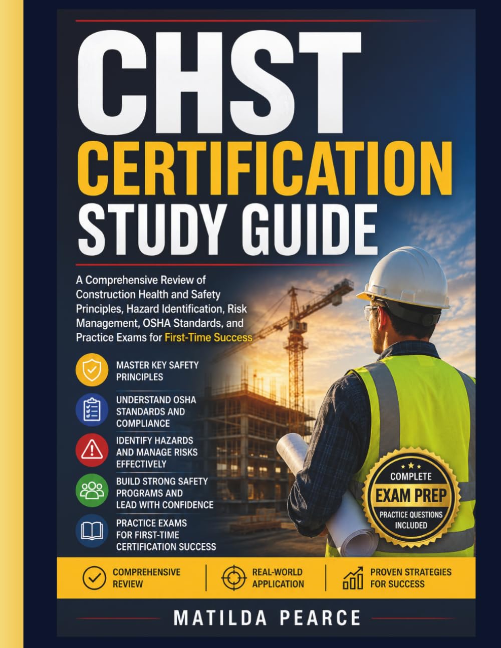 CHST Certification Study Guide: A Comprehensive Review of Construction Health and Safety Principles, Hazard Identification, Risk Management, OSHA ... Success (Matilda Pearce Guidelines)