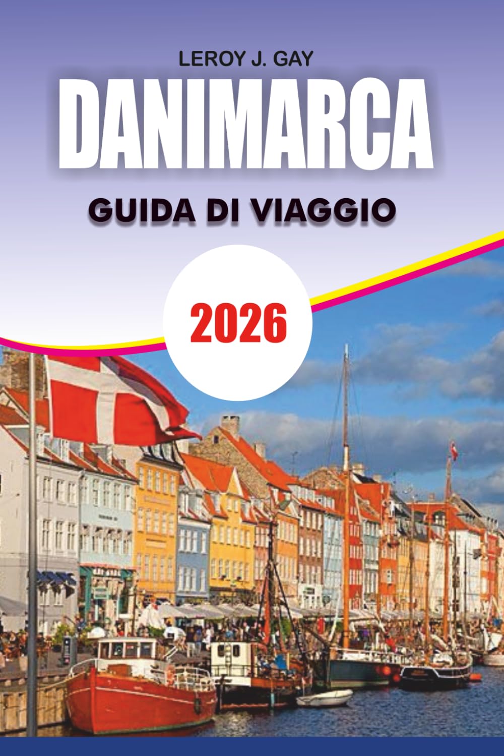 DANIMARCA Guida di viaggio 2026: Copenaghen Completa e oltre – Itinerari esperti, visite turistiche, consigli economici, cultura, cibo e consigli pratici per viaggiatori alle prime armi e esperti