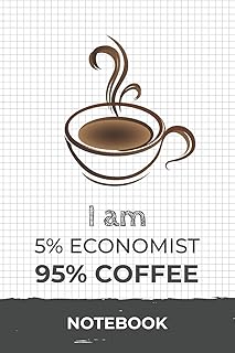 I am 5% Economist 95% Coffee Notebook: Funny Economist Coffee Journal with 110 Blank Lined Pages / Planner / Career / Co-Worker / Job Gift (6 x 9 inches in size)