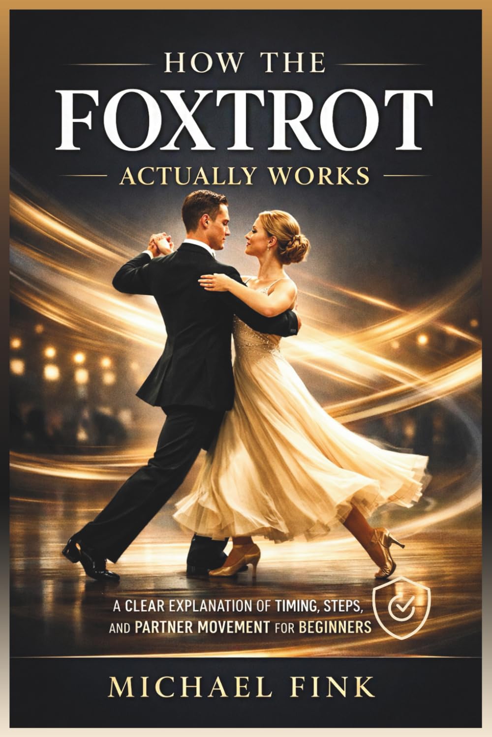 HOW THE FOXTROT ACTUALLY WORKS: A Clear Explanation of Timing, Steps, and Partner Movement for Beginners