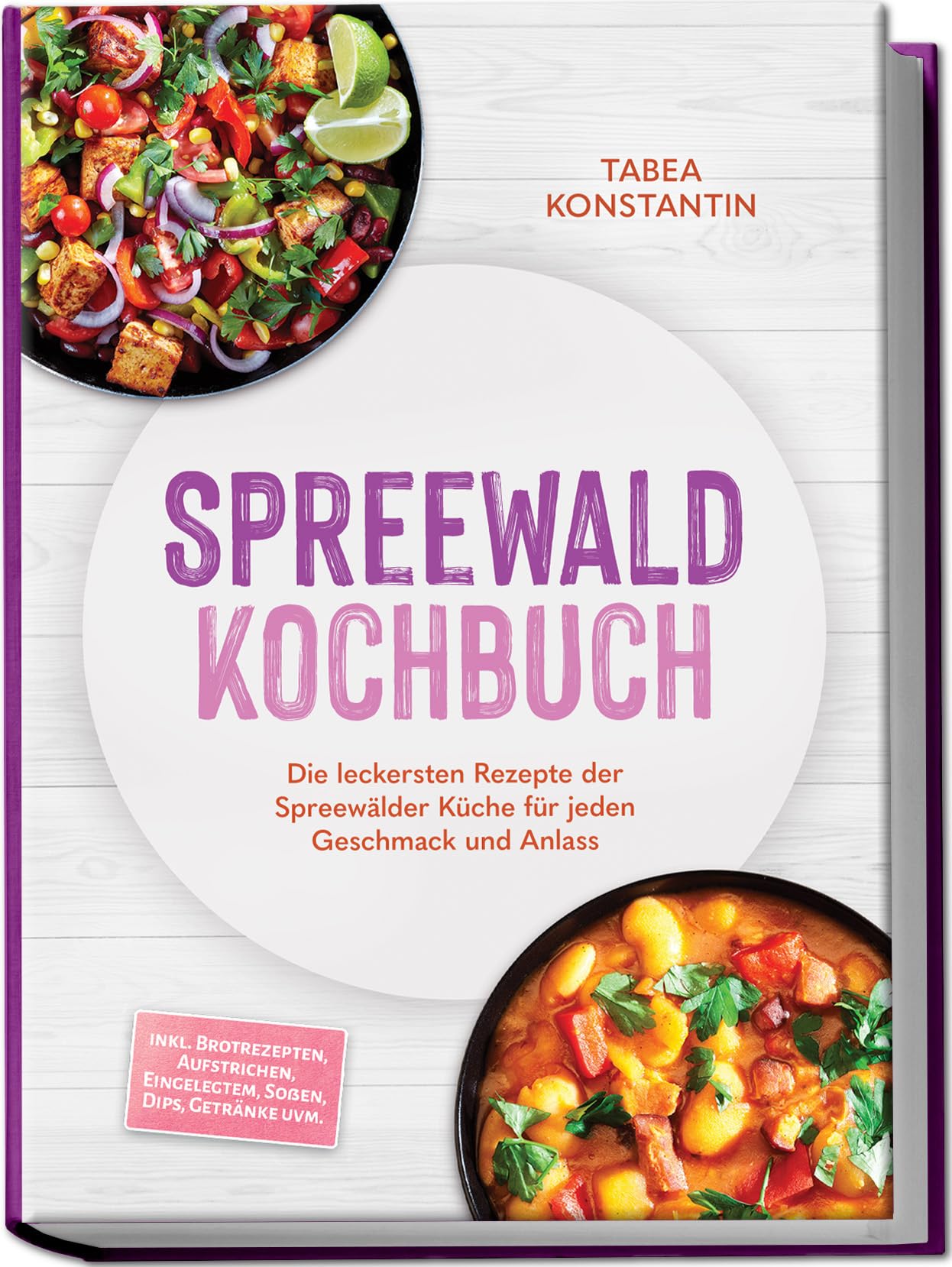 Spreewald Kochbuch: Die leckersten Rezepte der Spreewälder Küche für jeden Geschmack und Anlass – inkl. Brotrezepten, Aufstrichen, Eingelegtem, Soßen, Dips, Getränke uvm.
