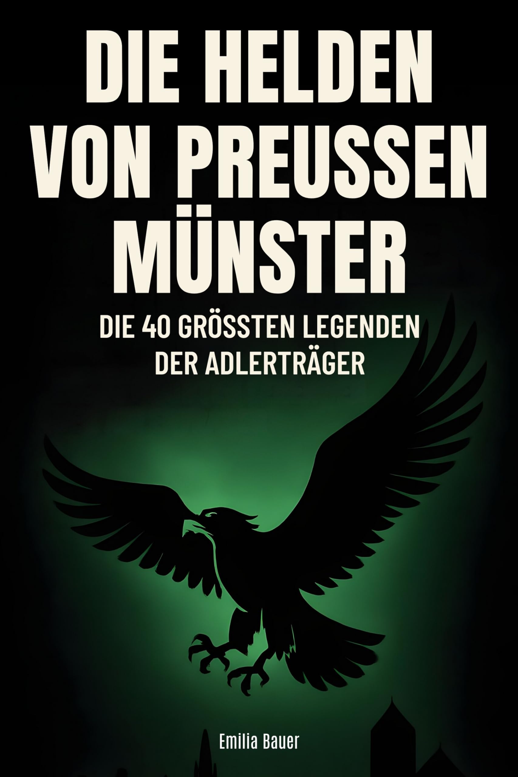 Die Helden von Preußen Münster: Die 40 größten Legenden der Adlerträger