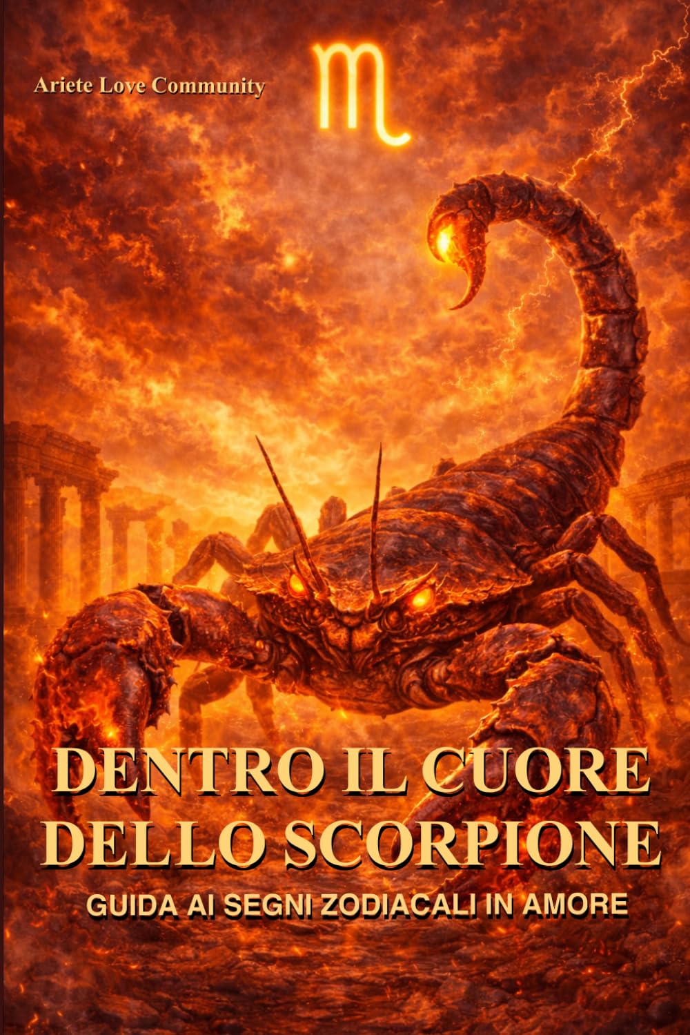 Dentro il cuore dello Scorpione: Guida ai segni zodiacali in amore: caratteristiche, relazioni e comatibilità dello Scorpione
