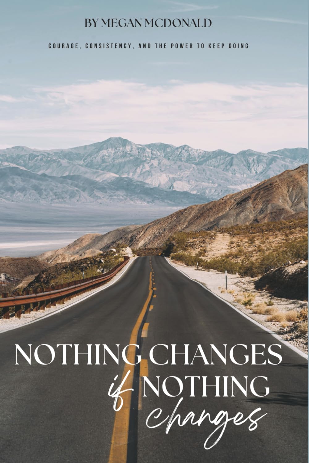Nothing Changes if Nothing Changes: Courage, Consistency and the Power to Keep Going