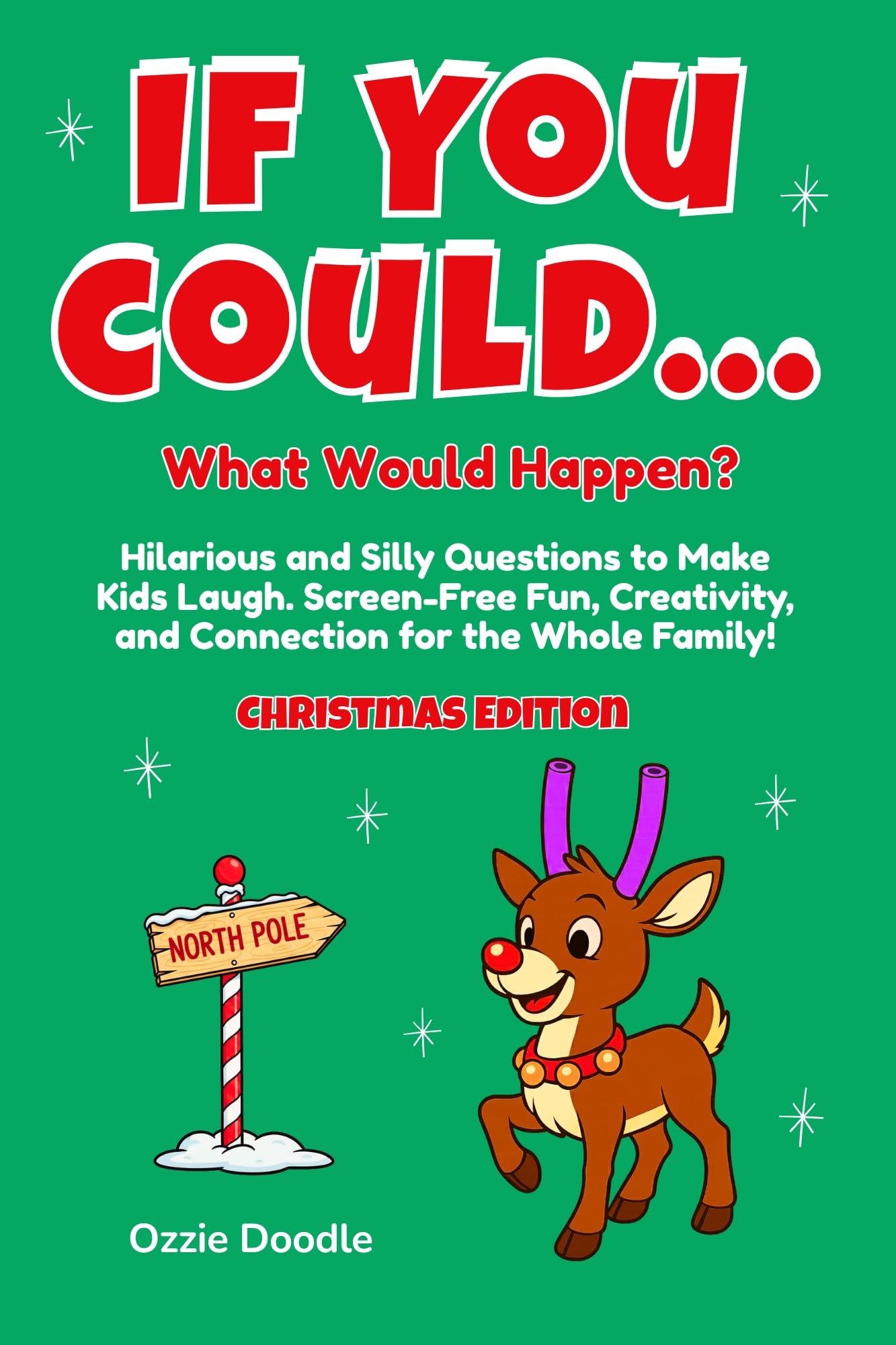 If You Could... What Would Happen? Christmas Edition: Hilarious and Silly Questions to Make Kids Laugh. Screen-Free Fun, Creativity, and Connection for the Whole Family!