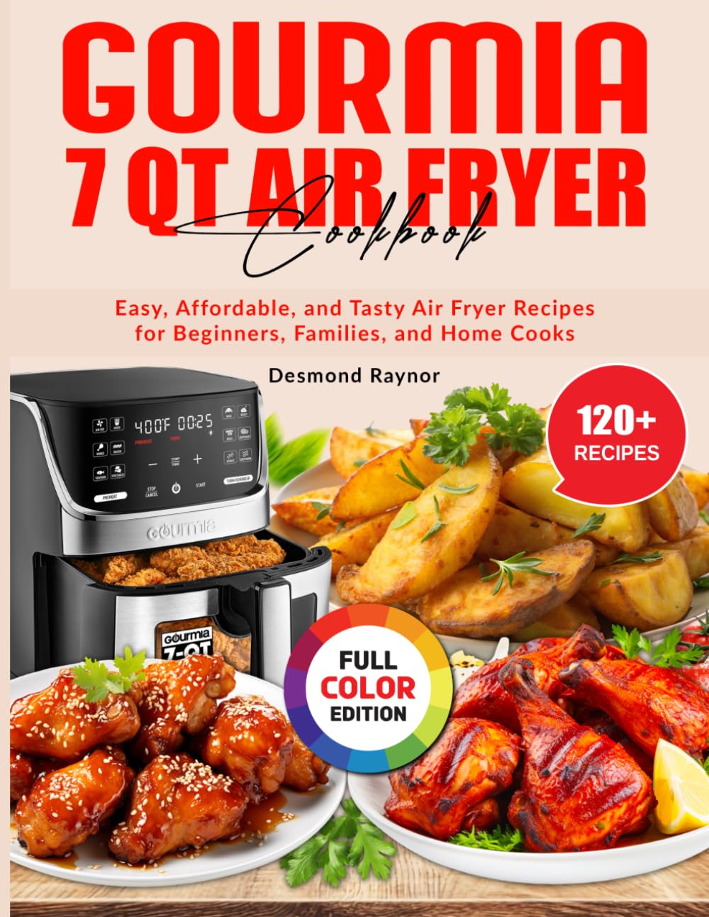 Gourmia 7 Qt Air Fryer Cookbook: Easy, Affordable, and Tasty Air Fryer Recipes for Beginners, Families, and Home Cooks