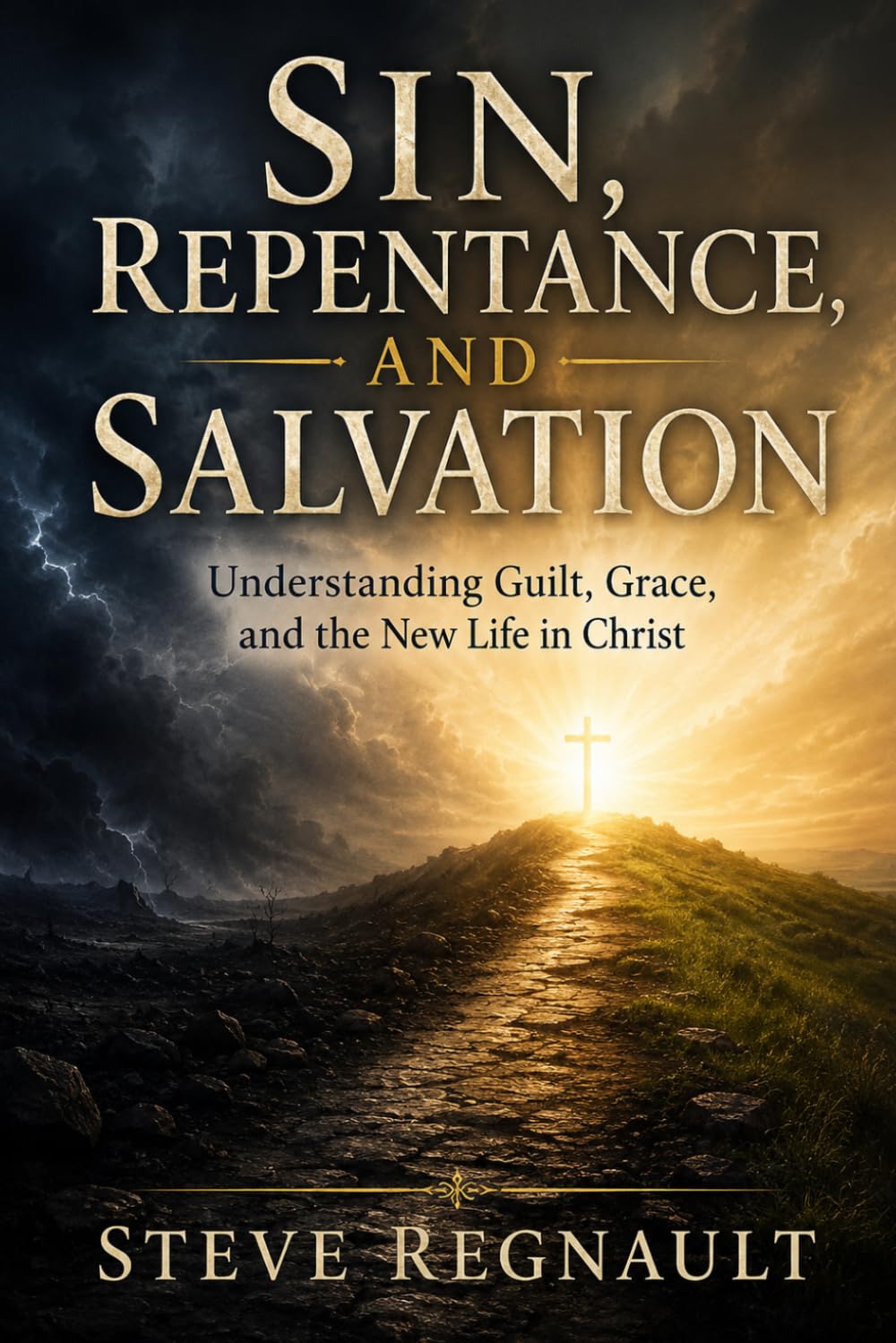 SIN, REPENTANCE, AND SALVATION: Understanding Guilt, Grace, and the New Life in Christ