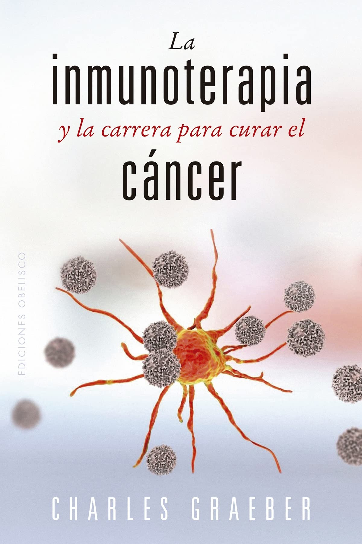 Inmunoterapia Y La Carrera Para Curar El Cancer, La: Immunotherapy and the Race to Cure Cancer (Salud y vida natural)